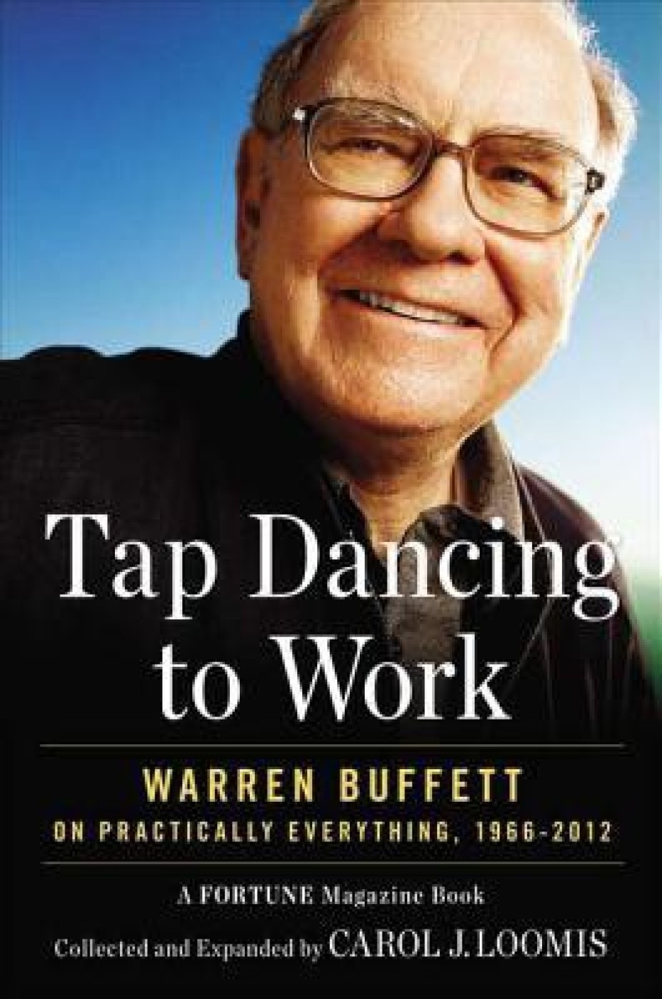 Book Review: Tap Dancing to Work: Warren Buffett on Practically Everything, 1966-2012 by Carol J. Loomis
