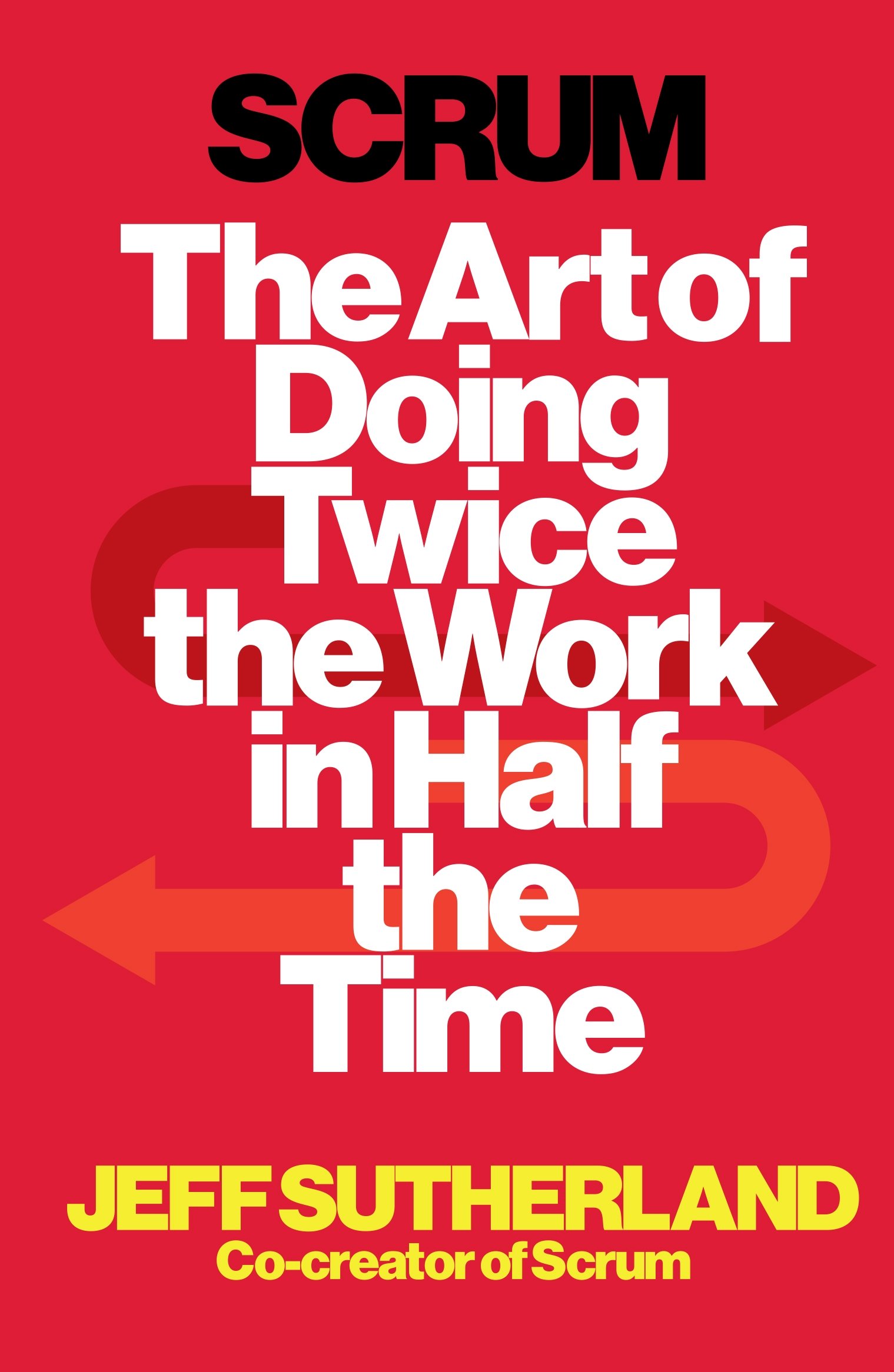 Book Review: Scrum: The Art of Doing Twice the Work in Half the Time by Jeff Sutherland